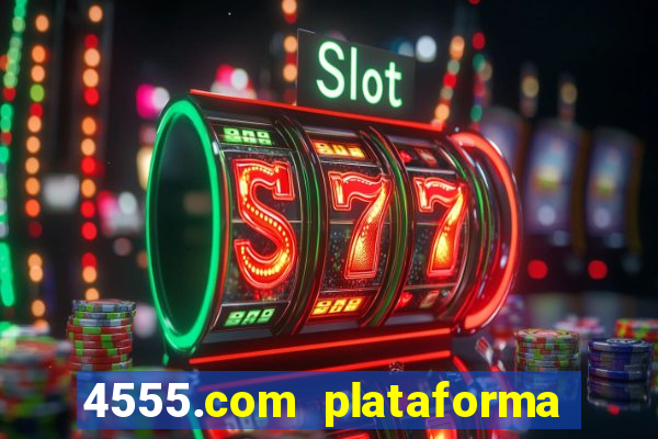 4555.com plataforma de jogos